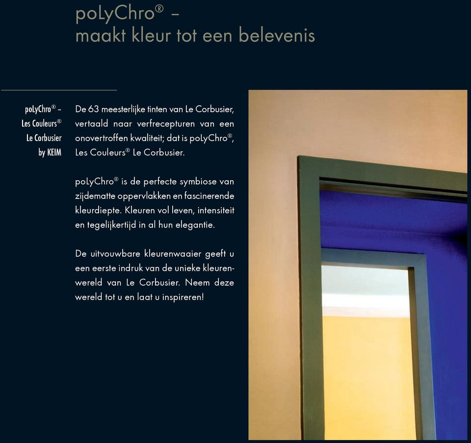 polychro is de perfecte symbiose van zijdematte oppervlakken en fascinerende kleurdiepte.