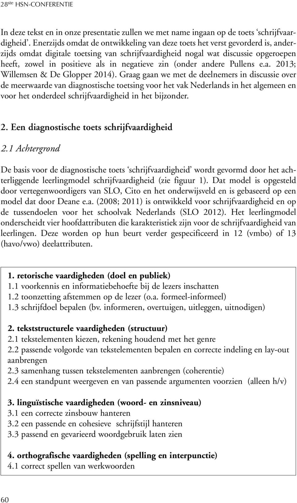 negatieve zin (onder andere Pullens e.a. 013; Willemsen & De Glopper 014).