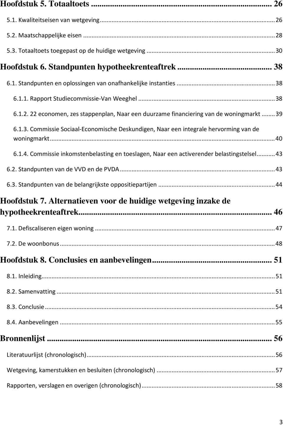 22 economen, zes stappenplan, Naar een duurzame financiering van de woningmarkt...39 6.1.3. Commissie Sociaal-Economische Deskundigen, Naar een integrale hervorming van de woningmarkt...40