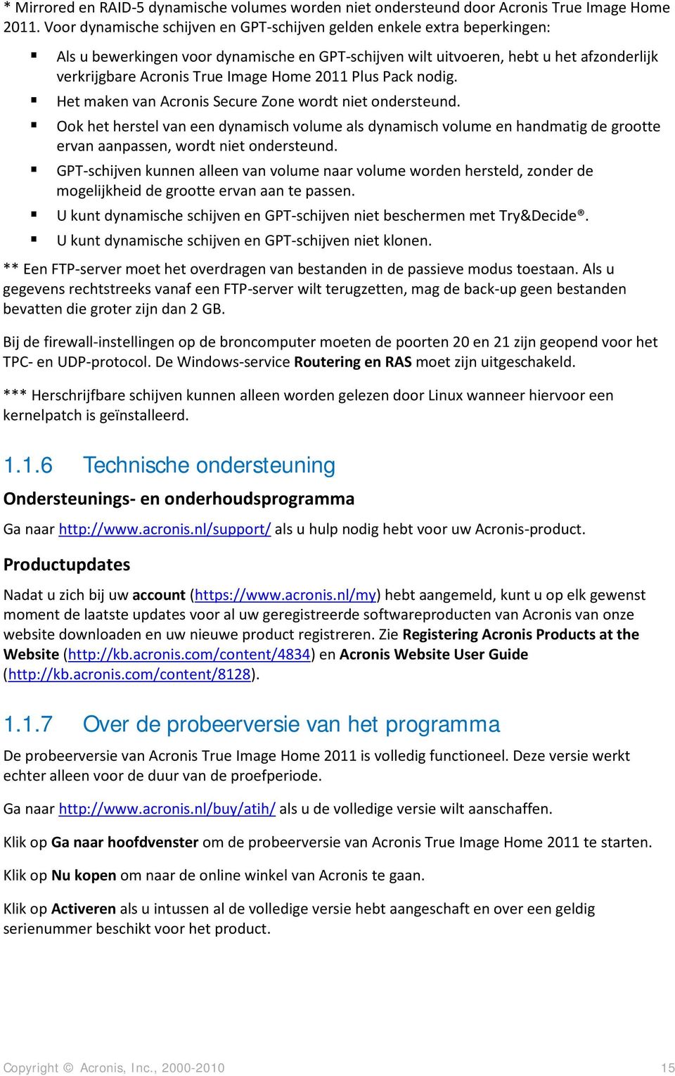 Home 2011 Plus Pack nodig. Het maken van Acronis Secure Zone wordt niet ondersteund.