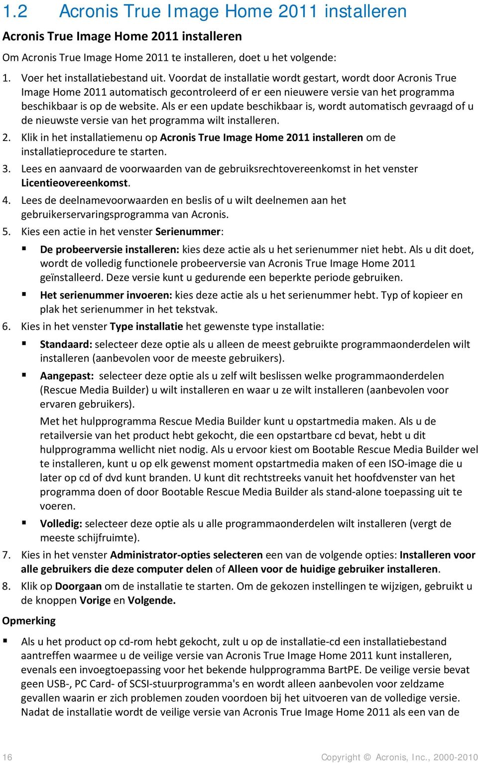 Als er een update beschikbaar is, wordt automatisch gevraagd of u de nieuwste versie van het programma wilt installeren. 2.