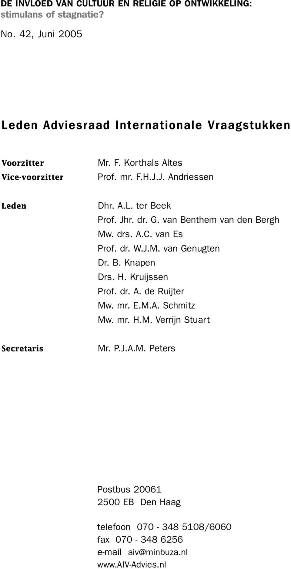 A.L. ter Beek Prof. Jhr. dr. G. van Benthem van den Bergh Mw. drs. A.C. van Es Prof. dr. W.J.M. van Genugten Dr. B. Knapen Drs. H. Kruijssen Prof.