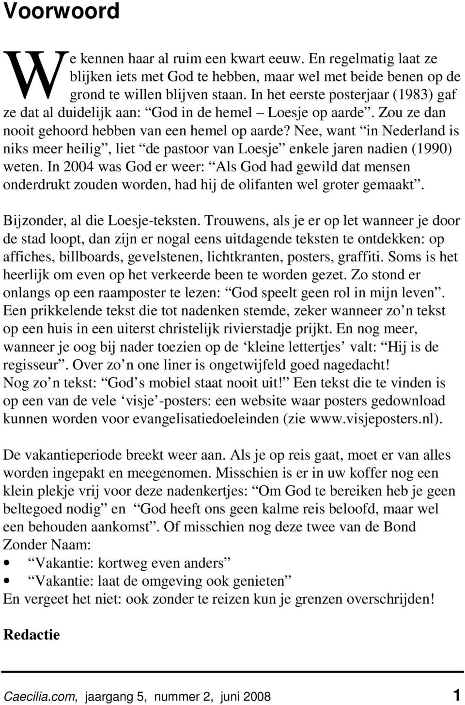 Nee, want in Nederland is niks meer heilig, liet de pastoor van Loesje enkele jaren nadien (1990) weten.