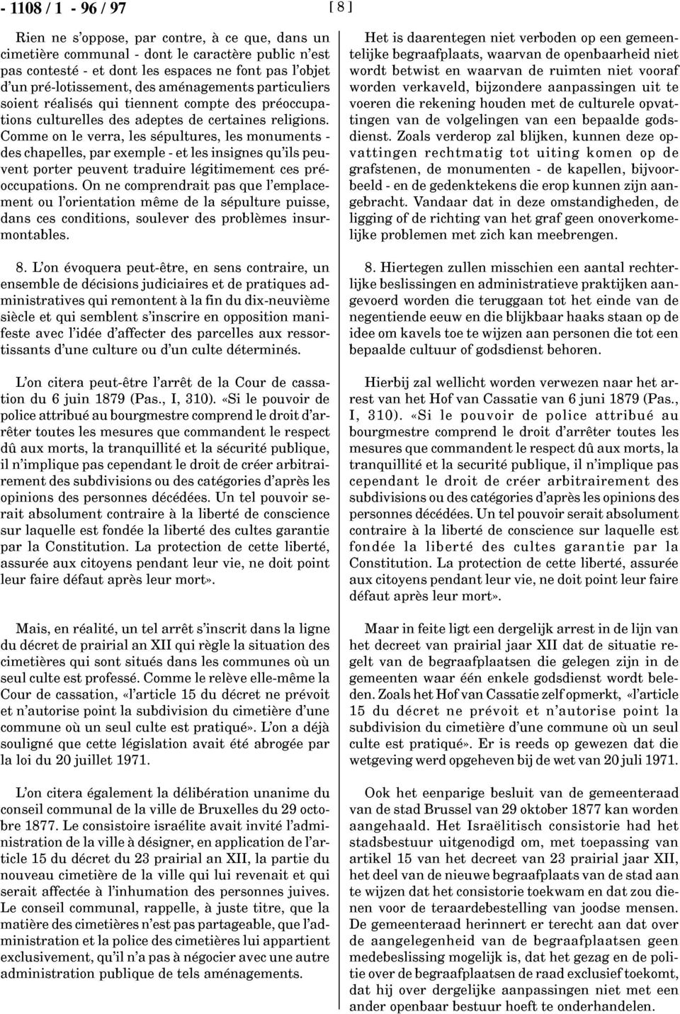 Comme on le verra, les sépultures, les monuments - des chapelles, par exemple - et les insignes qu'ils peuvent porter peuvent traduire légitimement ces préoccupations.