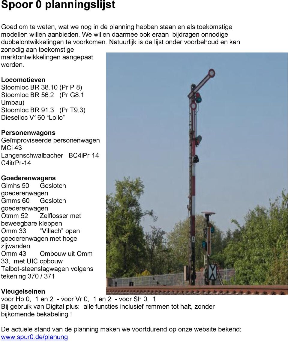 Locomotieven Stoomloc BR 38.10 (Pr P 8) Stoomloc BR 56.2 (Pr G8.1 Umbau) Stoomloc BR 91.3 (Pr T9.