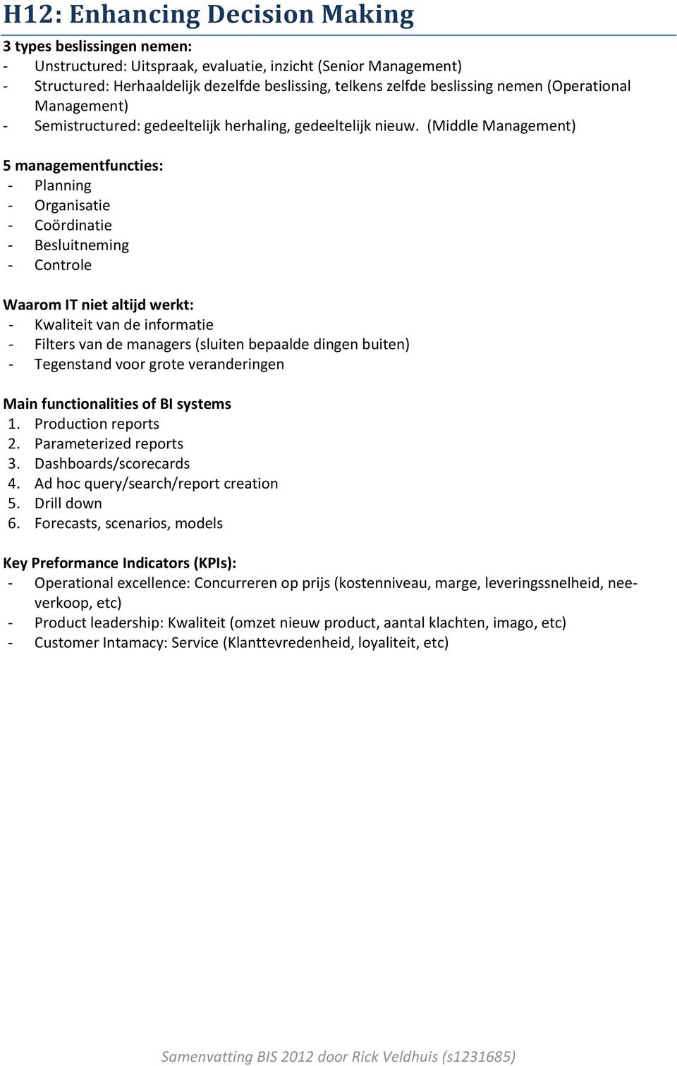 (Middle Management) 5 managementfuncties: - Planning - Organisatie - Coördinatie - Besluitneming - Controle Waarom IT niet altijd werkt: - Kwaliteit van de informatie - Filters van de managers