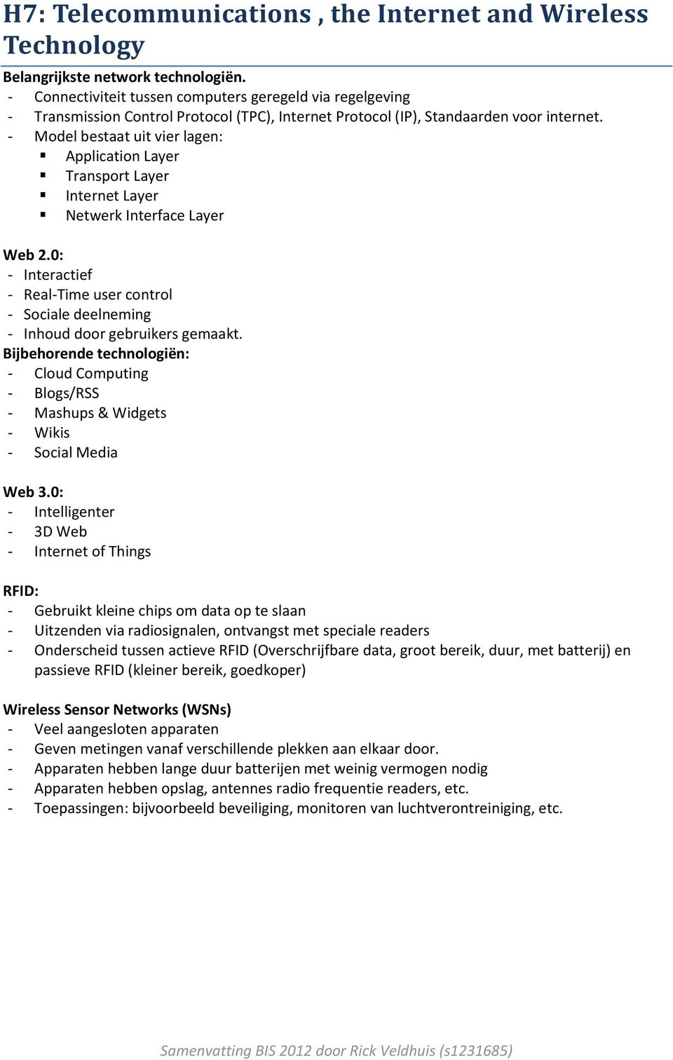 - Model bestaat uit vier lagen: Application Layer Transport Layer Internet Layer Netwerk Interface Layer Web 2.