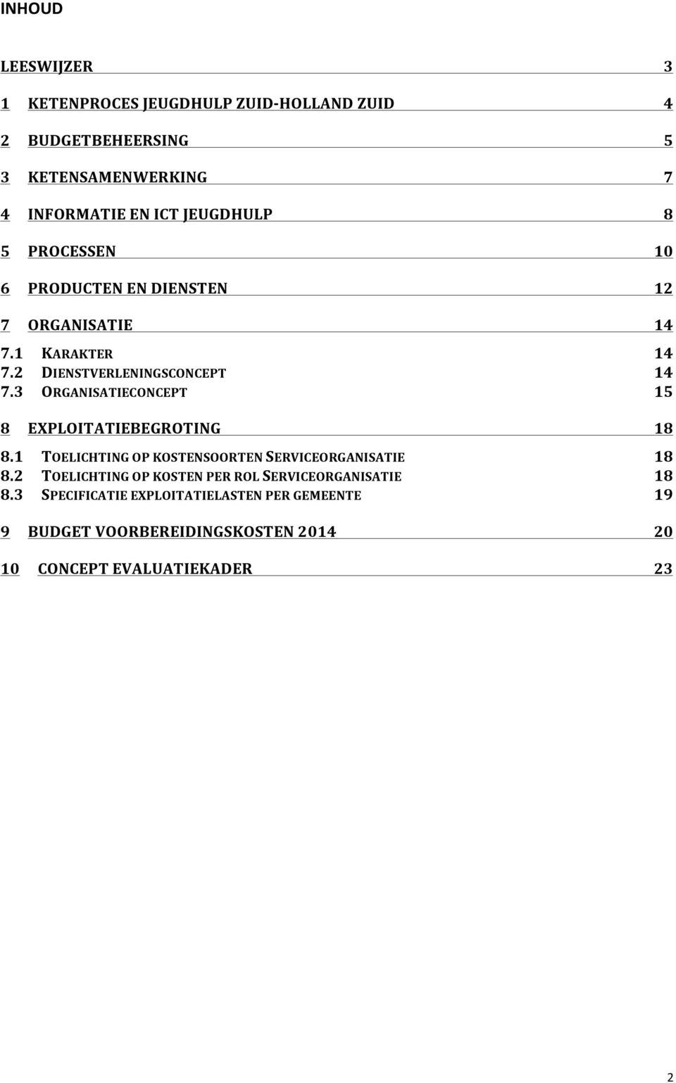 3 ORGANISATIECONCEPT 15 8 EXPLOITATIEBEGROTING 18 8.1 TOELICHTING OP KOSTENSOORTEN SERVICEORGANISATIE 18 8.