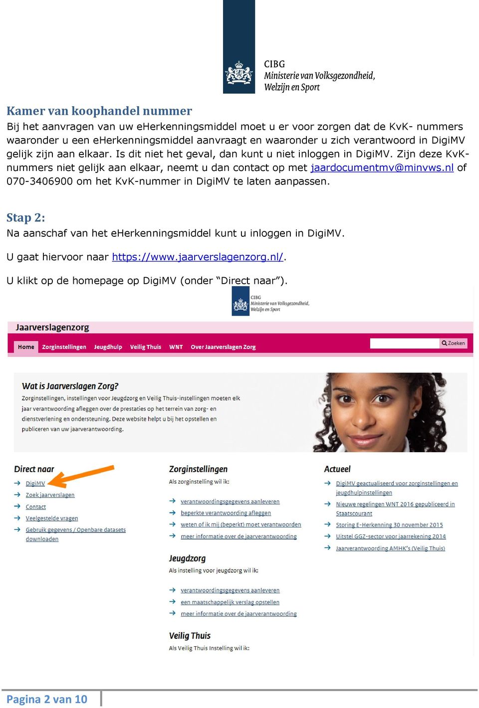 Zijn deze KvKnummers niet gelijk aan elkaar, neemt u dan contact op met jaardocumentmv@minvws.nl of 070-3406900 om het KvK-nummer in DigiMV te laten aanpassen.