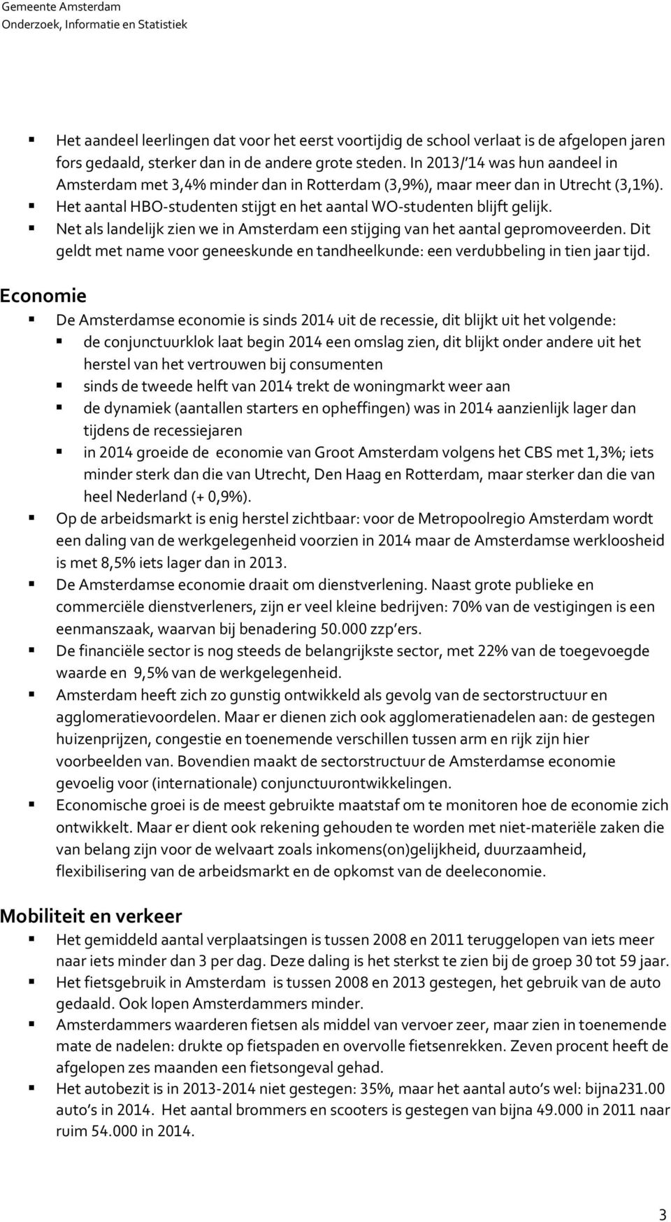 Net als landelijk zien we in Amsterdam een stijging van het aantal gepromoveerden. Dit geldt met name voor geneeskunde en tandheelkunde: een verdubbeling in tien jaar tijd.