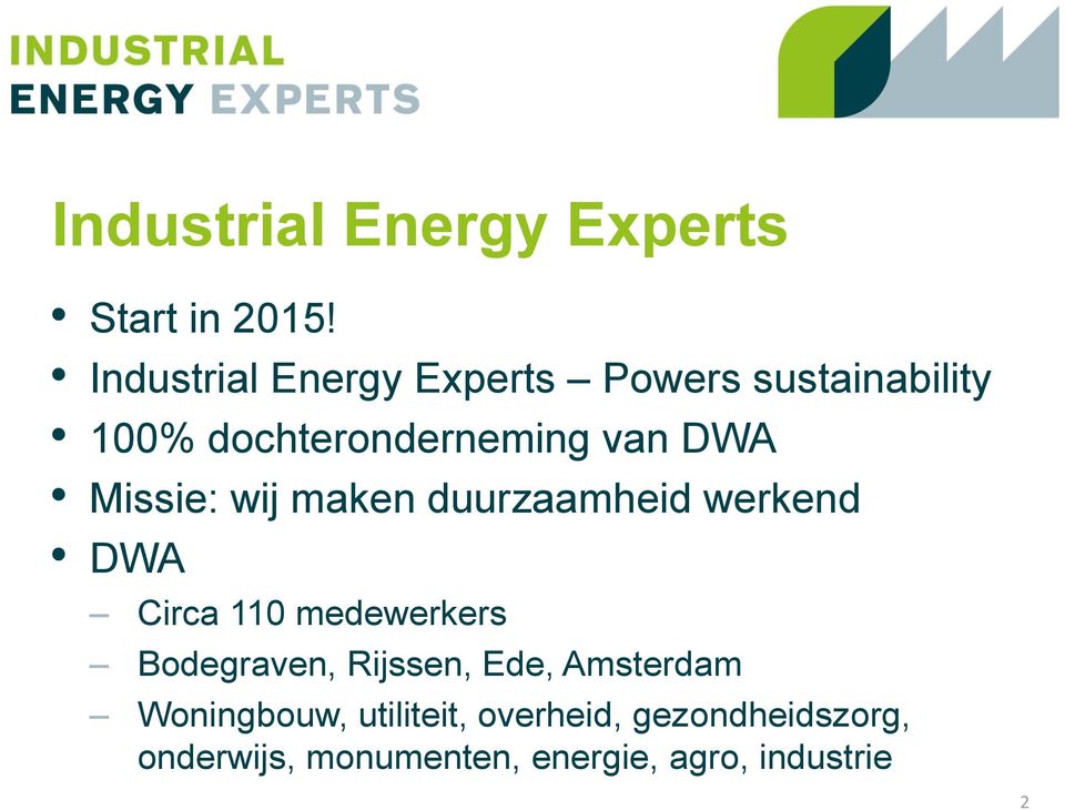 Missie: wij maken duurzaamheid werkend DWA Circa 110 medewerkers Bodegraven,