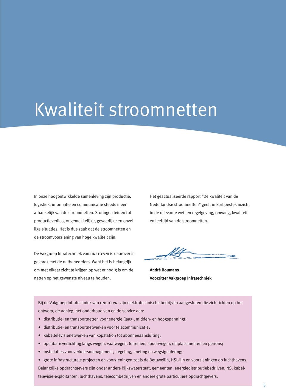 Het geactualiseerde rapport De kwaliteit van de Nederlandse stroomnetten geeft in kort bestek inzicht in de relevante wet- en regelgeving, omvang, kwaliteit en leeftijd van de stroomnetten.