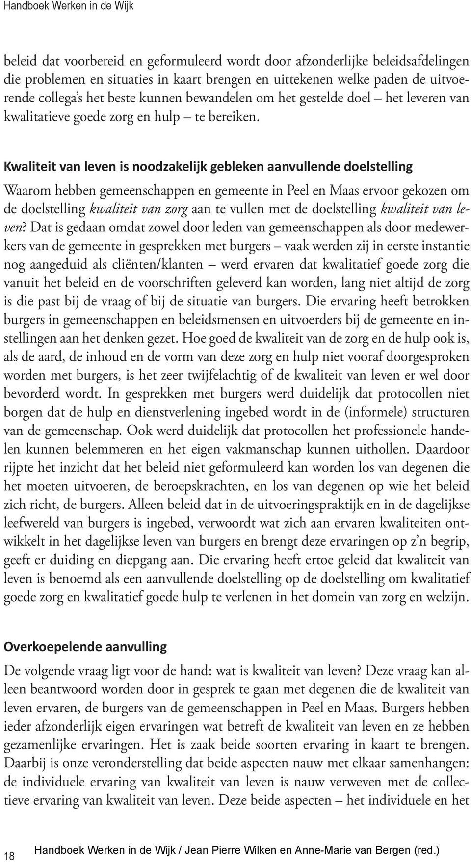 Kwaliteit van leven is noodzakelijk gebleken aanvullende doelstelling Waarom hebben gemeenschappen en gemeente in Peel en Maas ervoor gekozen om de doelstelling kwaliteit van zorg aan te vullen met