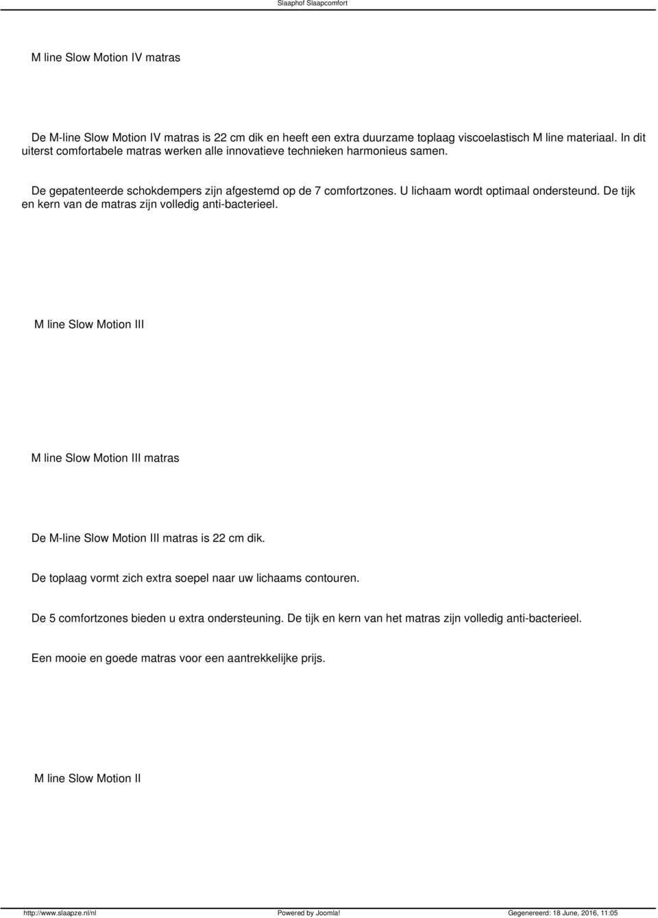 U lichaam wordt optimaal ondersteund. De tijk en kern van de matras zijn volledig anti-bacterieel.