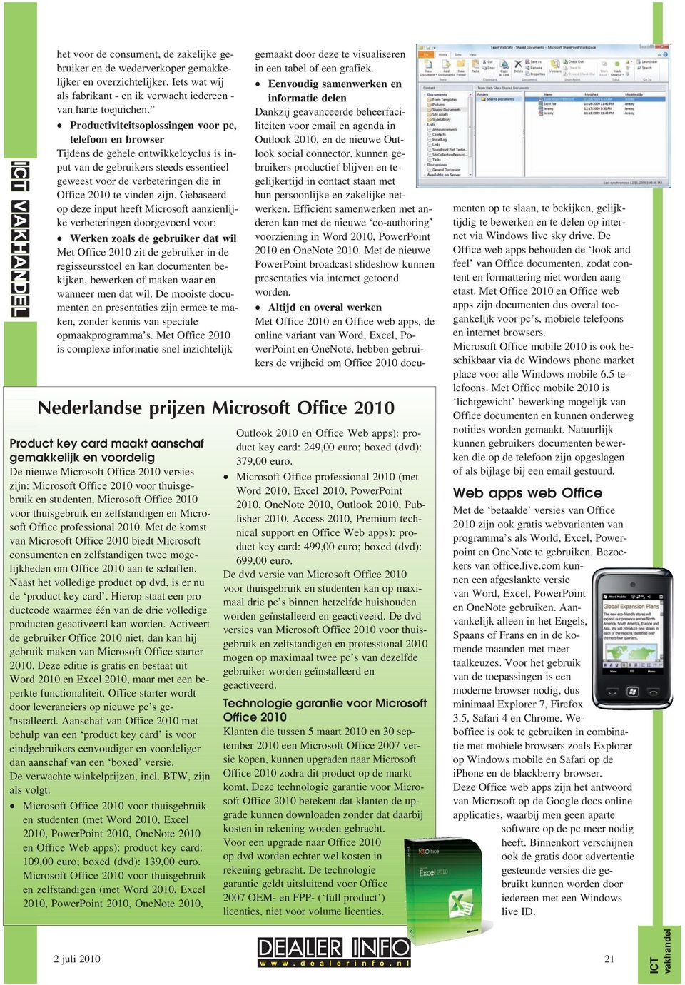 Gebaseerd op deze input heeft Microsoft aanzienlijke verbeteringen doorgevoerd voor: Werken zoals de gebruiker dat wil Met Office 2010 zit de gebruiker in de regisseursstoel en kan documenten