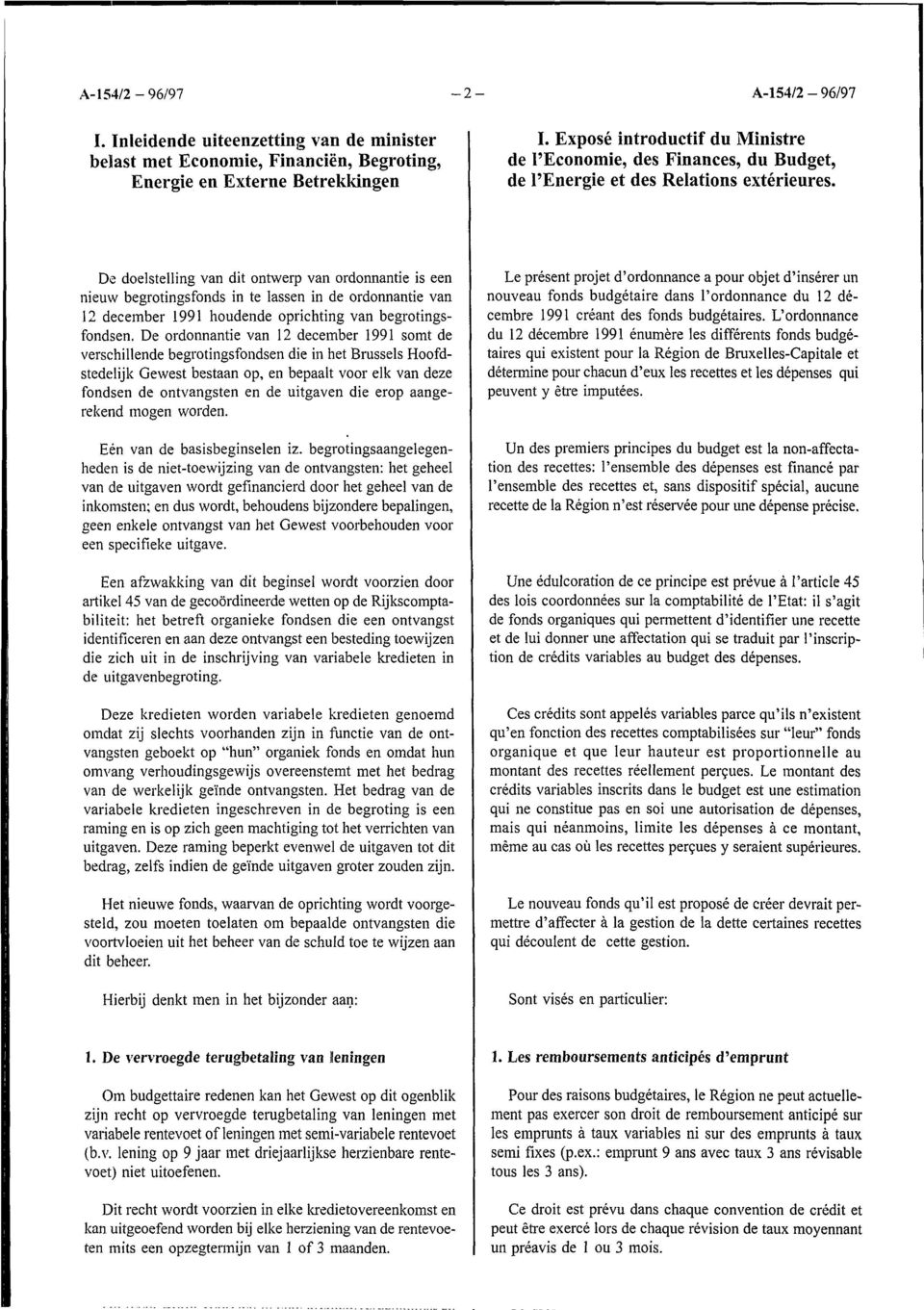 De doelstelling van dit ontwerp van ordonnantie is een nieuw begrotingsfonds in te lassen in de ordonnantie van 12 december 1991 houdende oprichting van begrotingsfondsen.