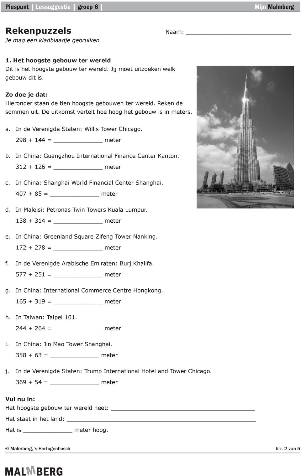 298 + 144 = meter b. In China: Guangzhou International Finance Center Kanton. 312 + 126 = meter c. In China: Shanghai World Financial Center Shanghai. 407 + 85 = meter d.