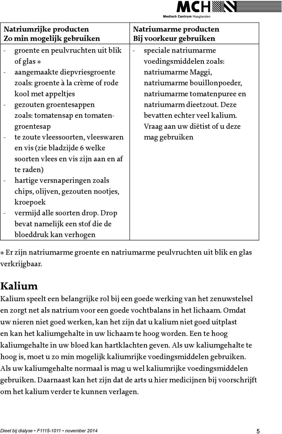 chips, olijven, gezouten nootjes, kroepoek - vermijd alle soorten drop.