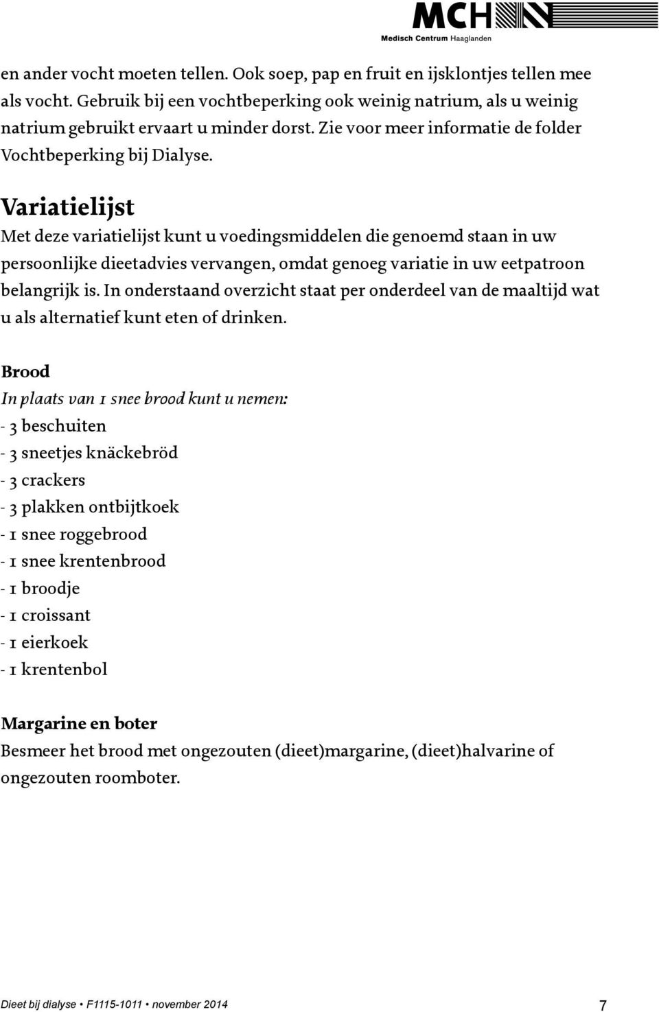 Variatielijst Met deze variatielijst kunt u voedingsmiddelen die genoemd staan in uw persoonlijke dieetadvies vervangen, omdat genoeg variatie in uw eetpatroon belangrijk is.