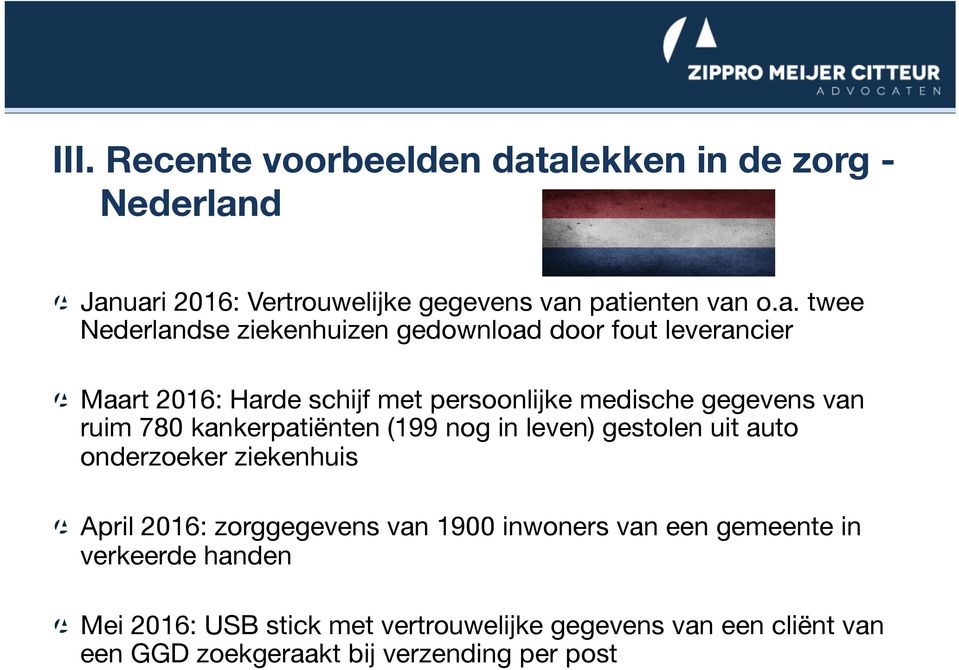 gedownload door fout leverancier Maart 2016: Harde schijf met persoonlijke medische gegevens van ruim 780 kankerpatiënten (199 nog