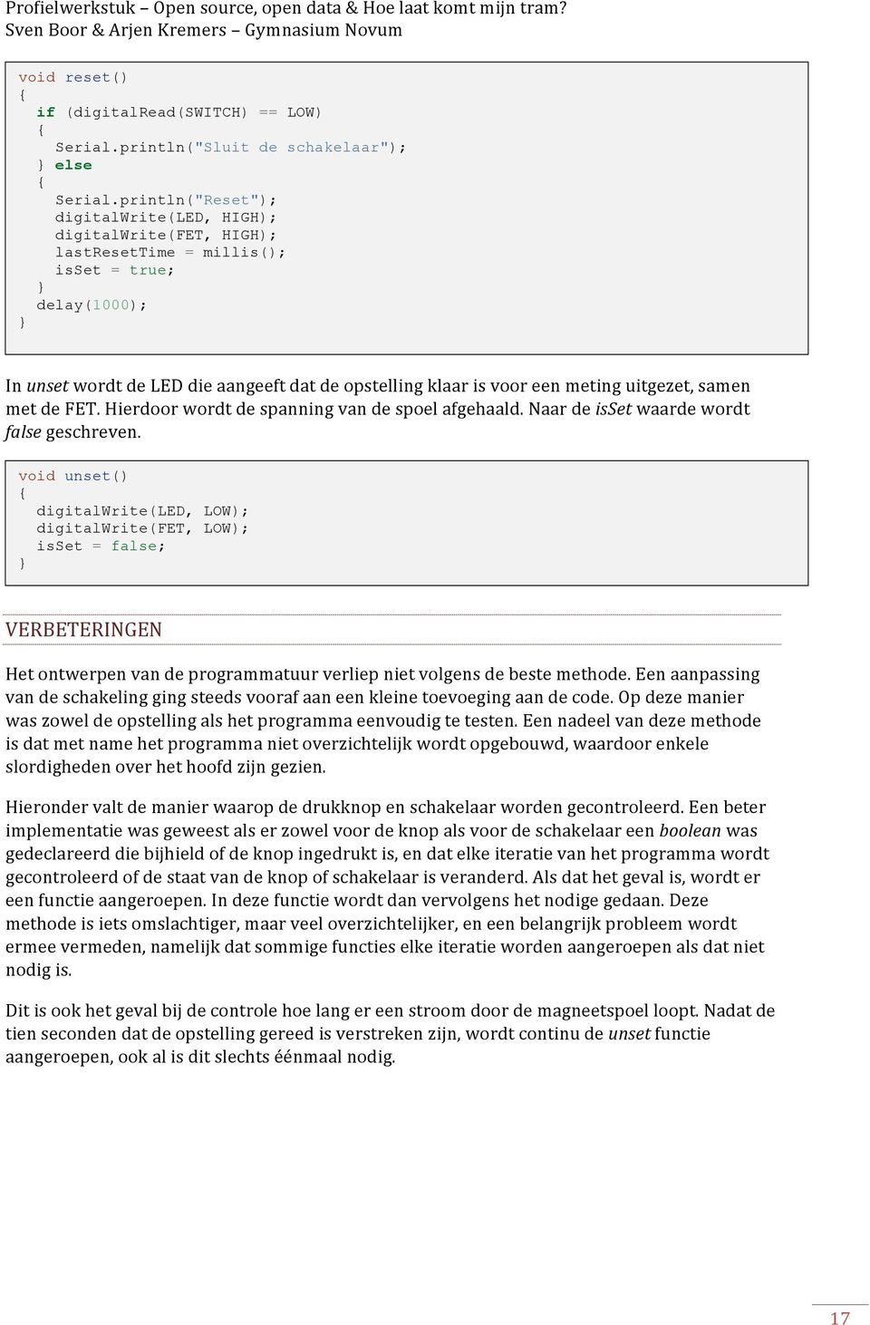 void unset() { digitalwrite(led, LOW); digitalwrite(fet, LOW); isset = false; } 17 InunsetwordtdeLEDdieaangeeftdatdeopstellingklaarisvooreenmetinguitgezet,samenmetdeFET.