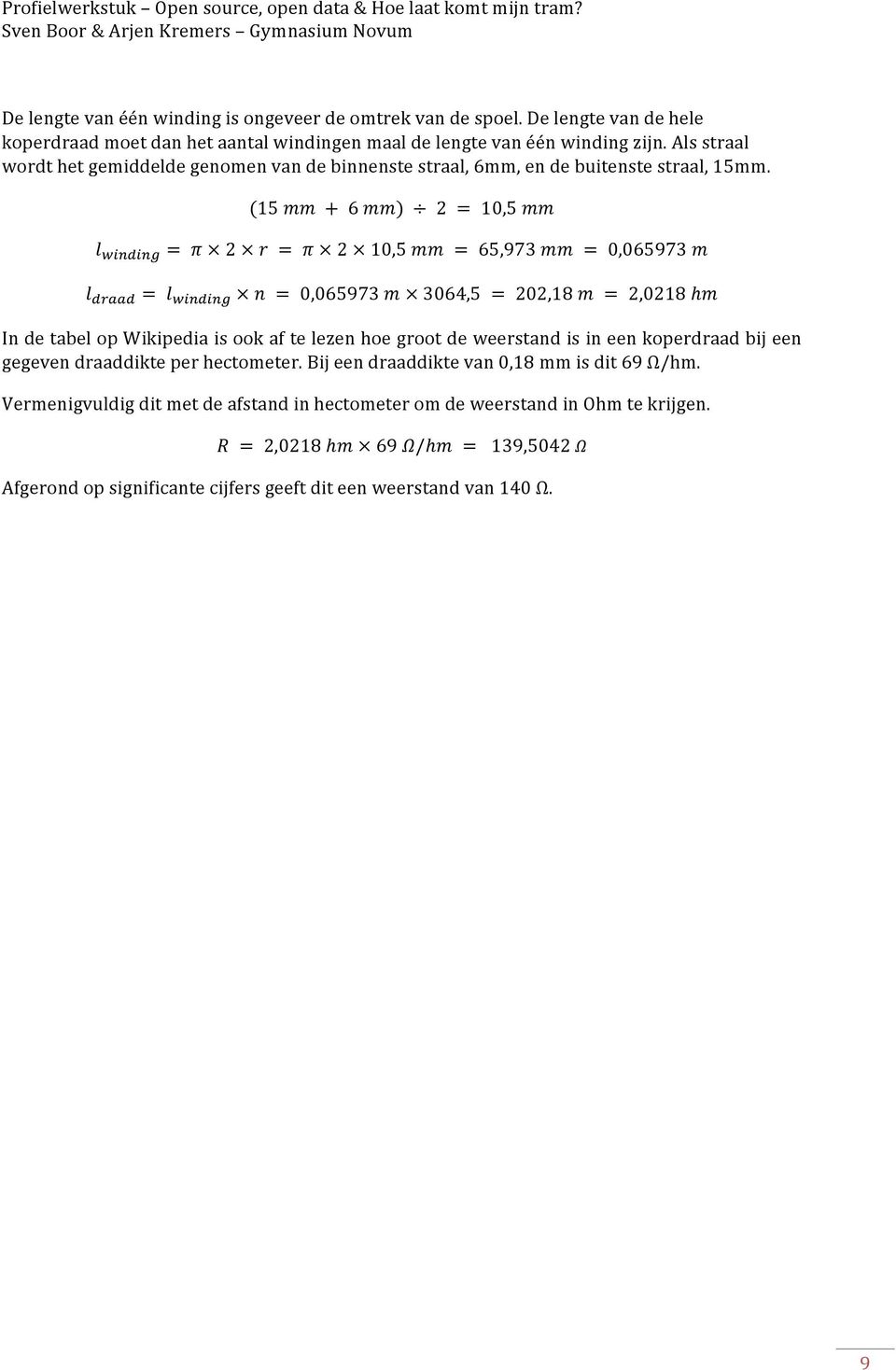 Delengtevandehelekoperdraadmoetdanhetaantalwindingenmaaldelengtevanéénwindingzijn.Alsstraalwordthetgemiddeldegenomenvandebinnenstestraal,6mm,endebuitenstestraal,15mm.