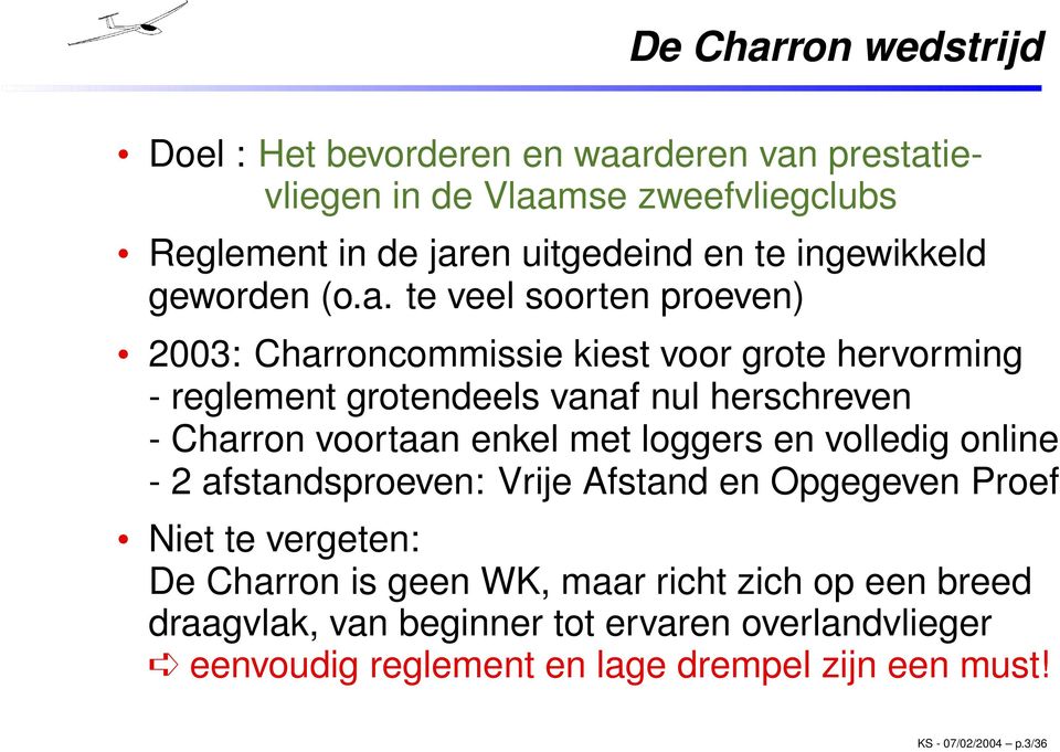 te veel soorten proeven) 2003: Charroncommissie kiest voor grote hervorming - reglement grotendeels vanaf nul herschreven - Charron voortaan enkel