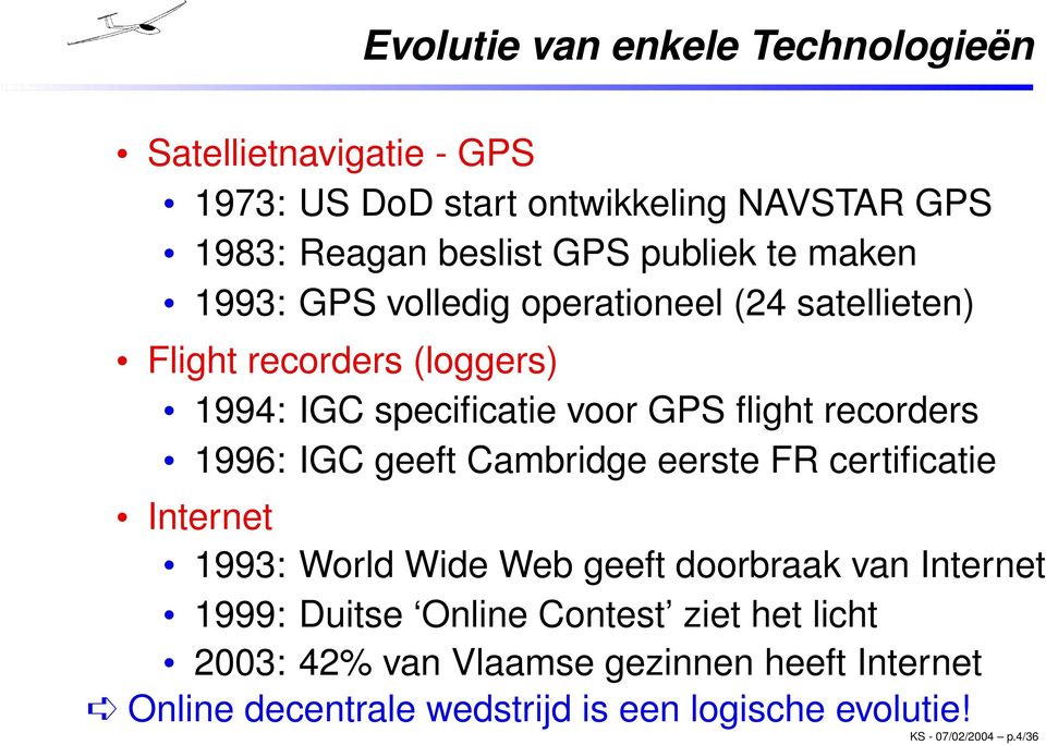 1996: IGC geeft Cambridge eerste FR certificatie Internet 1993: World Wide Web geeft doorbraak van Internet 1999: Duitse Online Contest