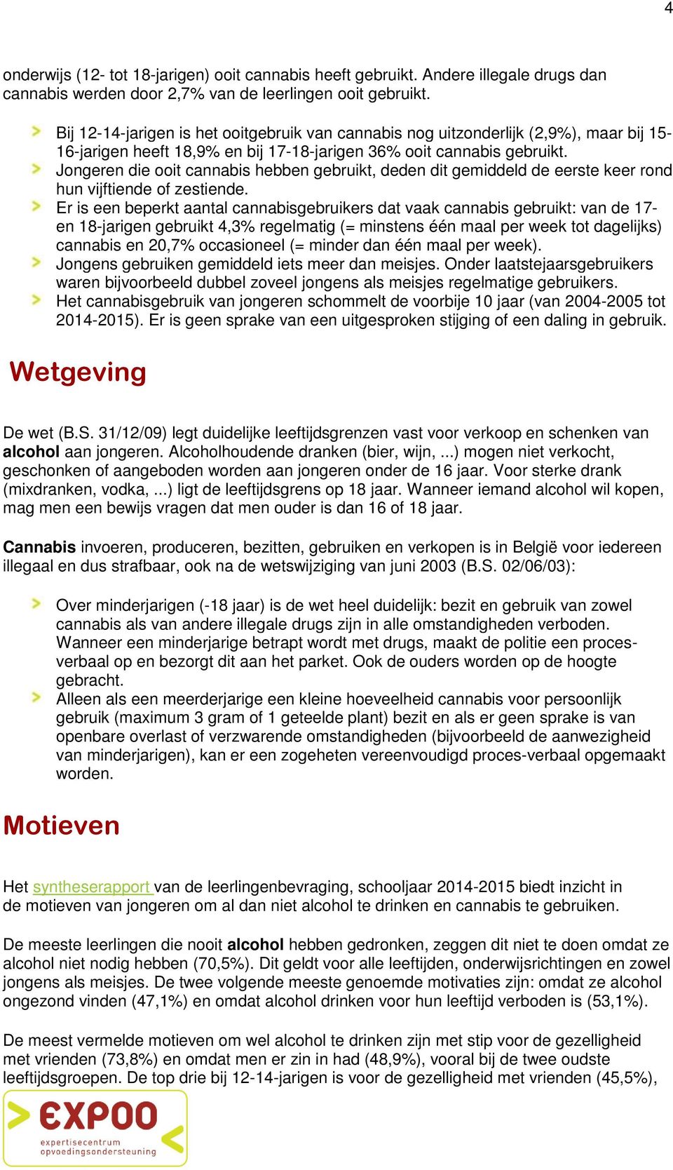 Jongeren die ooit cannabis hebben gebruikt, deden dit gemiddeld de eerste keer rond hun vijftiende of zestiende.