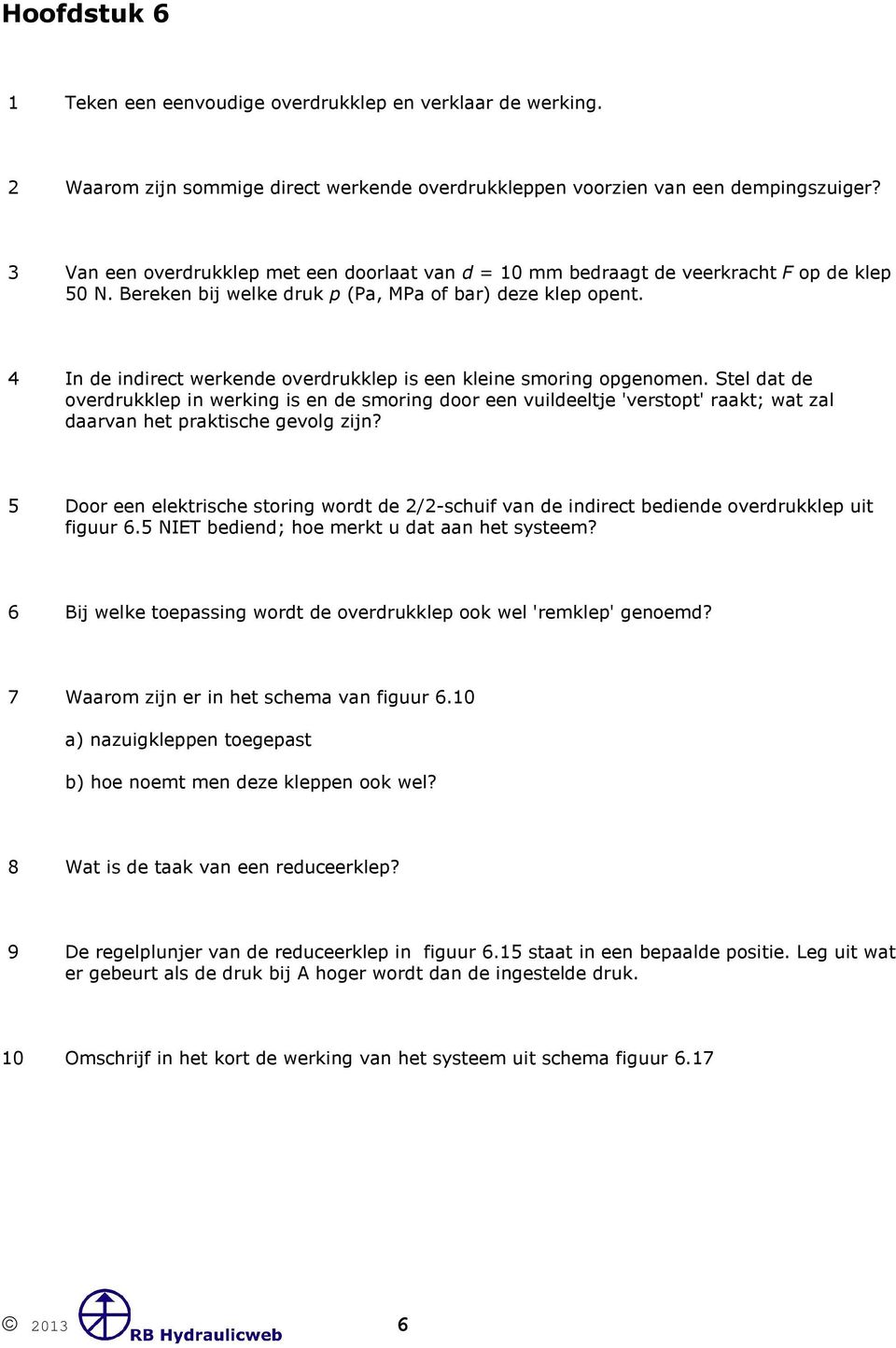 4 In de indirect werkende overdrukklep is een kleine smoring opgenomen.