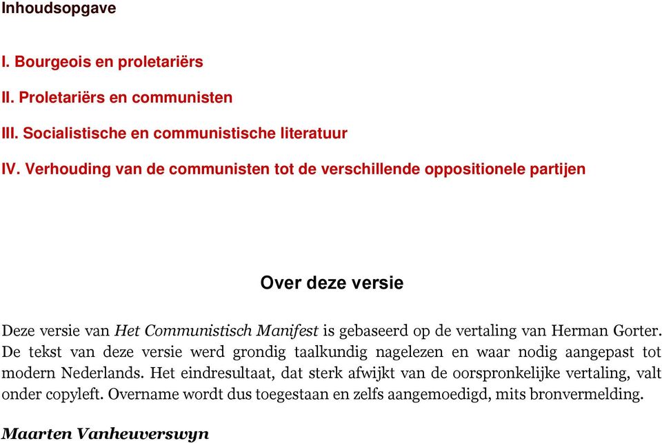 de vertaling van Herman Gorter. De tekst van deze versie werd grondig taalkundig nagelezen en waar nodig aangepast tot modern Nederlands.