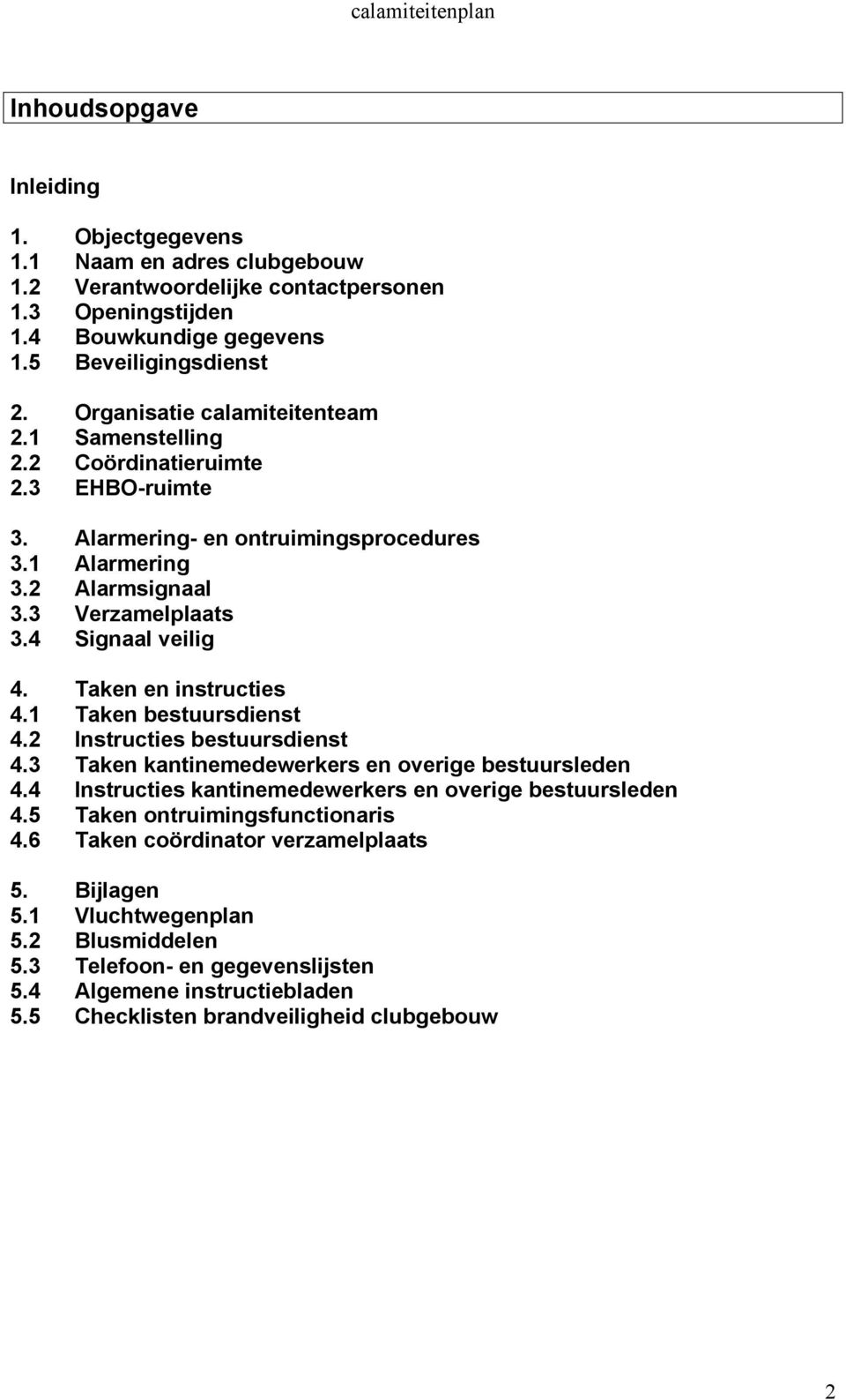 Taken en instructies 4.1 Taken bestuursdienst 4.2 Instructies bestuursdienst 4.3 Taken kantinemedewerkers en overige bestuursleden 4.4 Instructies kantinemedewerkers en overige bestuursleden 4.