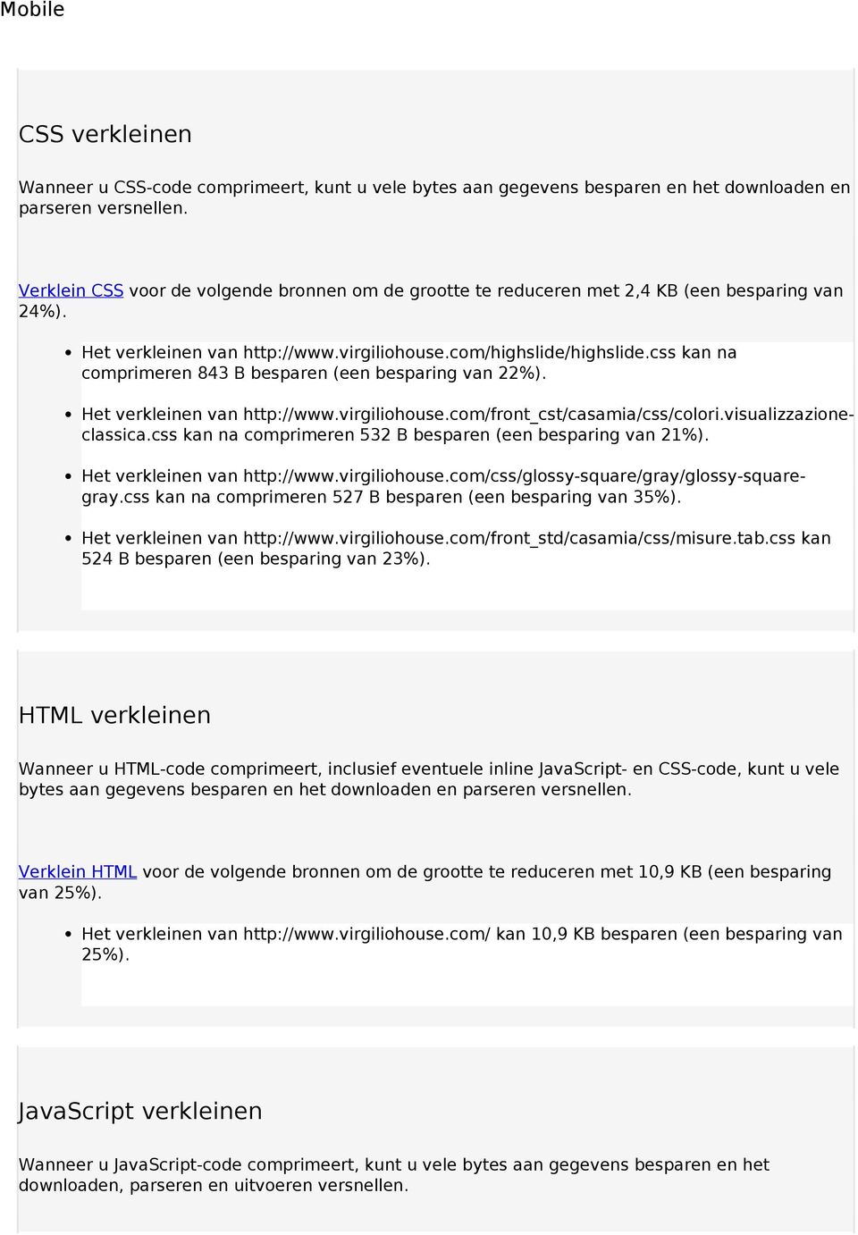 css kan na comprimeren 843 B besparen (een besparing van 22%). Het verkleinen van http://www.virgiliohouse.com/front_cst/casamia/css/colori.visualizzazioneclassica.