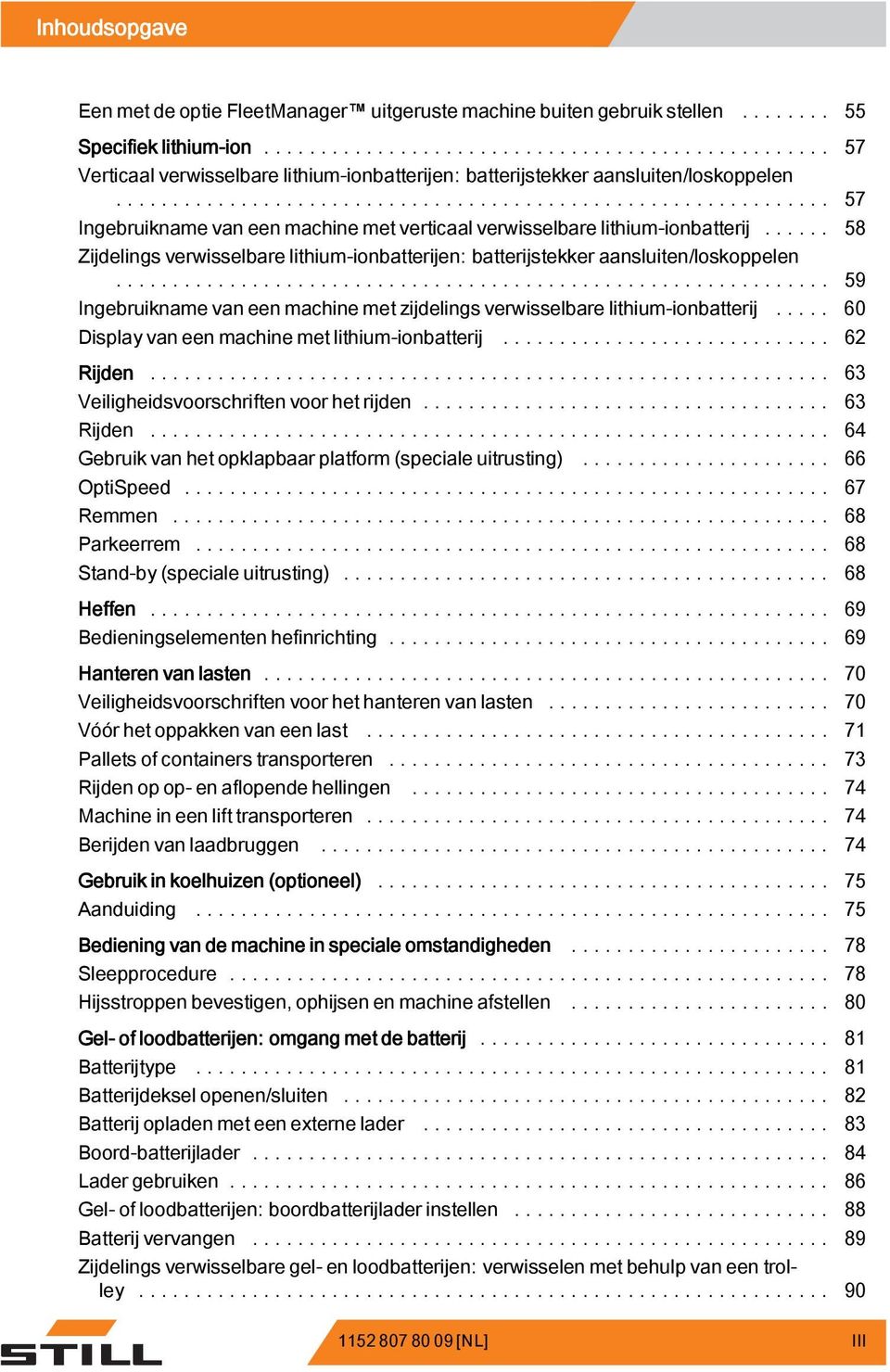 .. 58 Zijdelings verwisselbare lithium-ionbatterijen: batterijstekker aansluiten/loskoppelen... 59 Ingebruikname van een machine met zijdelings verwisselbare lithium-ionbatterij.