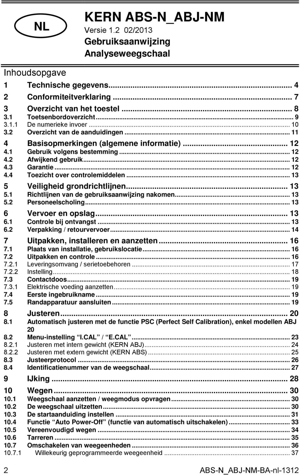 .. 12 4.3 Garantie... 12 4.4 Toezicht over controlemiddelen... 13 5 Veiligheid grondrichtlijnen... 13 5.1 Richtlijnen van de gebruiksaanwijzing nakomen... 13 5.2 Personeelscholing.