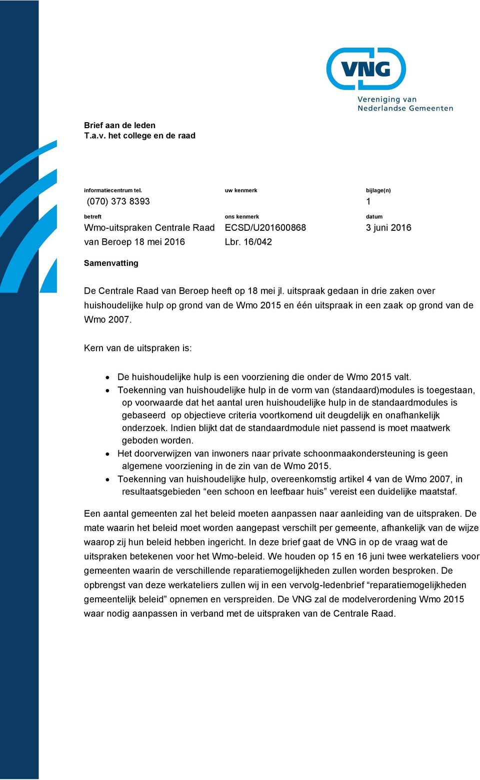 16/042 bijlage(n) 1 datum 3 juni 2016 De Centrale Raad van Beroep heeft op 18 mei jl.