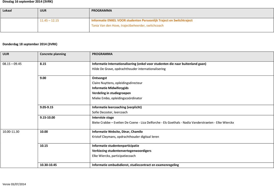 45 8.15 Informatie Internationalisering (enkel voor studenten die naar buitenland gaan) Hilde De Grave, opdrachthouder internationalisering 9.