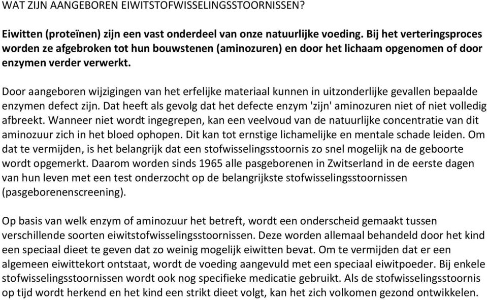 Door aangeboren wijzigingen van het erfelijke materiaal kunnen in uitzonderlijke gevallen bepaalde enzymen defect zijn.