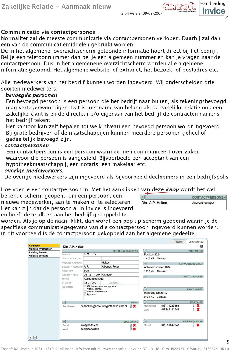 Dus in het algemenene overzichtscherm worden alle algemene informatie getoond. Het algemene website, of extranet, het bezoek- of postadres etc.