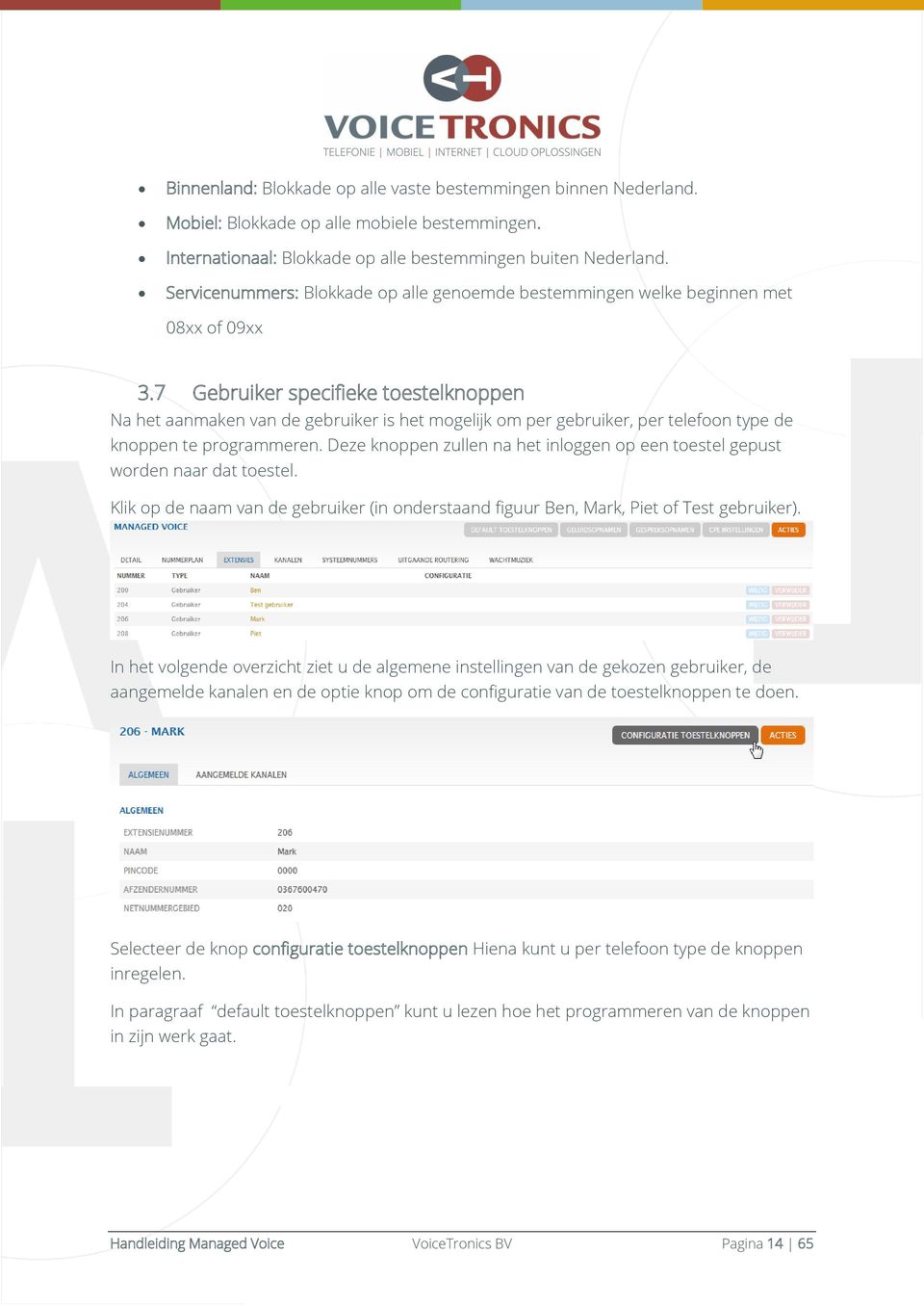 7 Gebruiker specifieke toestelknoppen Na het aanmaken van de gebruiker is het mogelijk om per gebruiker, per telefoon type de knoppen te programmeren.