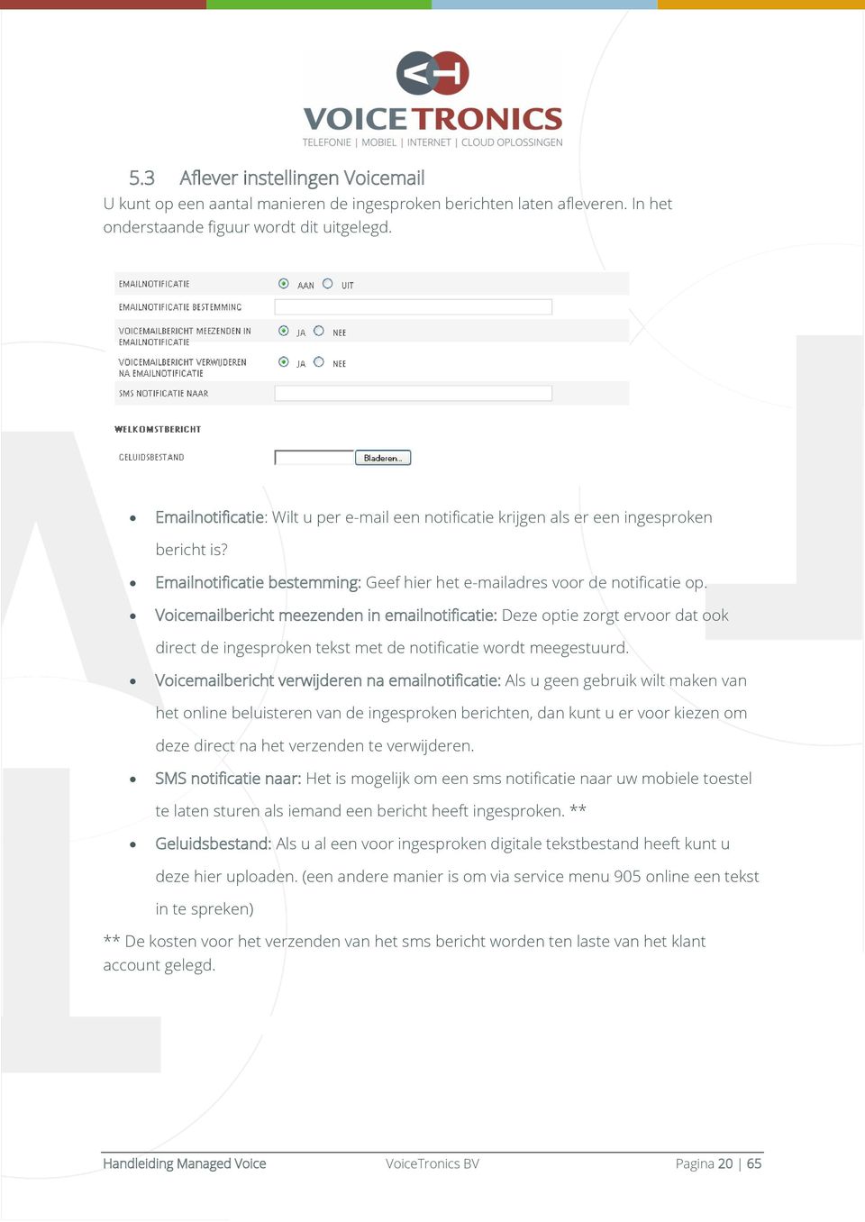 Voicemailbericht meezenden in emailnotificatie: Deze optie zorgt ervoor dat ook direct de ingesproken tekst met de notificatie wordt meegestuurd.