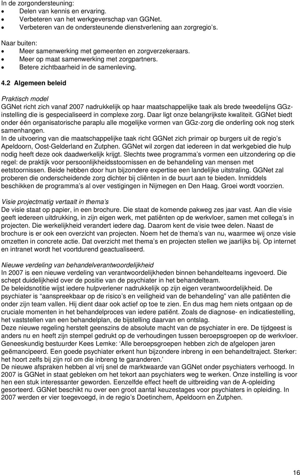 2 Algemeen beleid Praktisch model GGNet richt zich vanaf 2007 nadrukkelijk op haar maatschappelijke taak als brede tweedelijns GGzinstelling die is gespecialiseerd in complexe zorg.