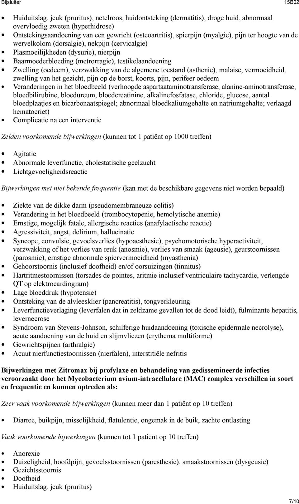 verzwakking van de algemene toestand (asthenie), malaise, vermoeidheid, zwelling van het gezicht, pijn op de borst, koorts, pijn, perifeer oedeem Veranderingen in het bloedbeeld (verhoogde