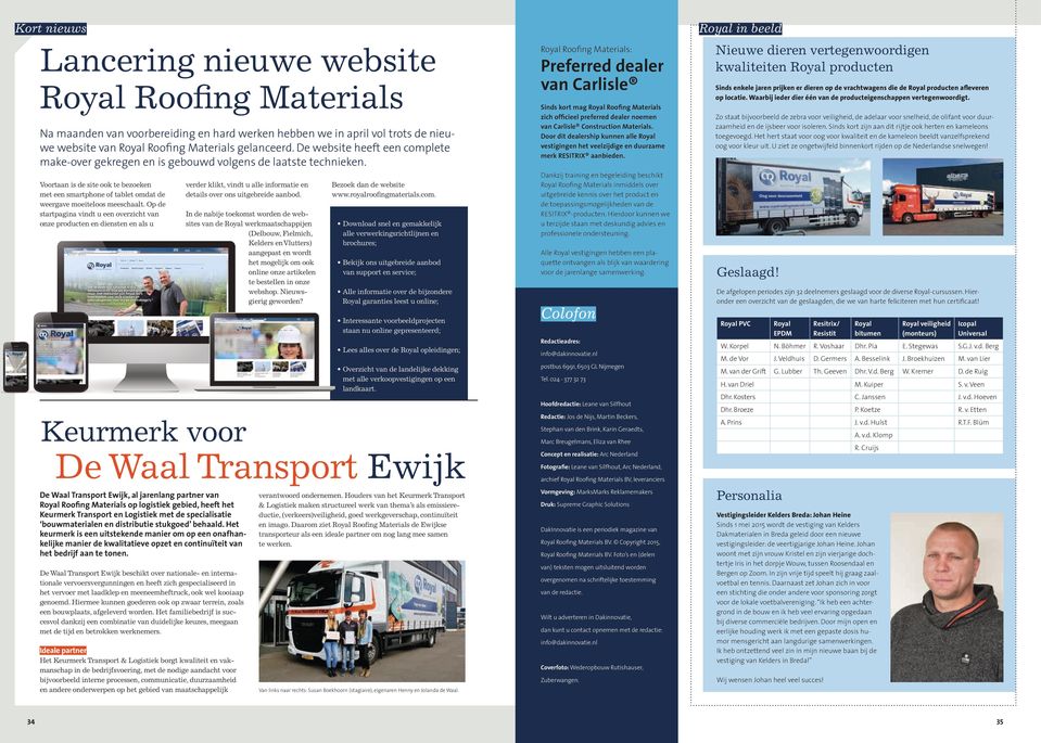 Op de startpagina vindt u een overzicht van onze producten en diensten en als u Keurmerk voor De Waal Transport Ewijk De Waal Transport Ewijk, al jarenlang partner van Royal Roofing Materials op