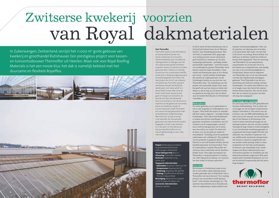 Maar ook voor Royal Roofing Materials is het een mooie klus: het dak is namelijk bekleed met het duurzame en flexibele Royalflex.