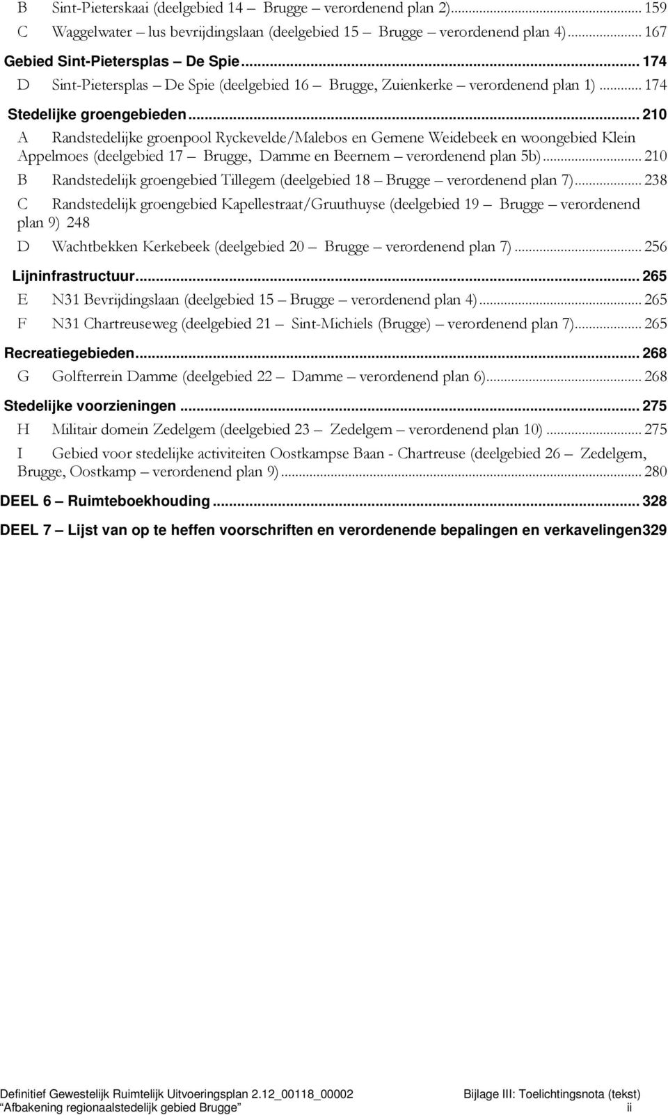 .. 210 A Randstedelijke groenpool Ryckevelde/Malebos en Gemene Weidebeek en woongebied Klein Appelmoes (deelgebied 17 Brugge, Damme en Beernem verordenend plan 5b).