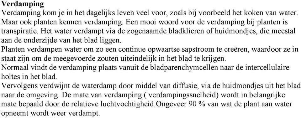 Planten verdampen water om zo een continue opwaartse sapstroom te creëren, waardoor ze in staat zijn om de meegevoerde zouten uiteindelijk in het blad te krijgen.