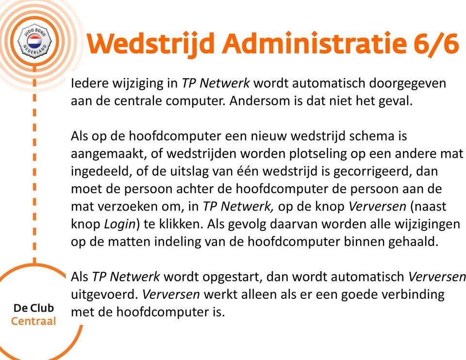 moet de persoon achter de hoofdcomputer de persoon aan de mat verzoeken om, in TP Netwerk, op de knop Verversen (naast knop Login) te klikken.