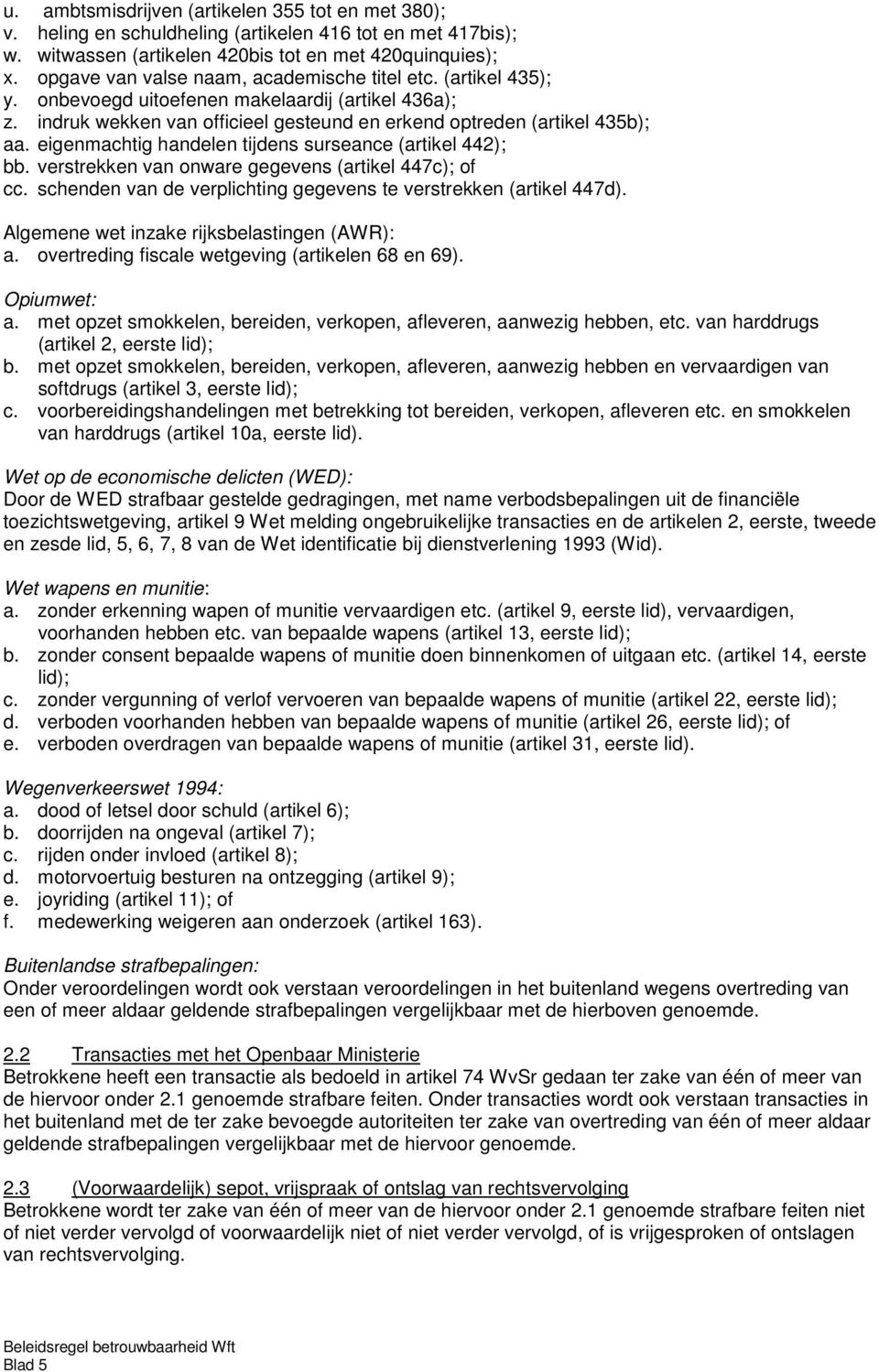 eigenmachtig handelen tijdens surseance (artikel 442); bb. verstrekken van onware gegevens (artikel 447c); of cc. schenden van de verplichting gegevens te verstrekken (artikel 447d).