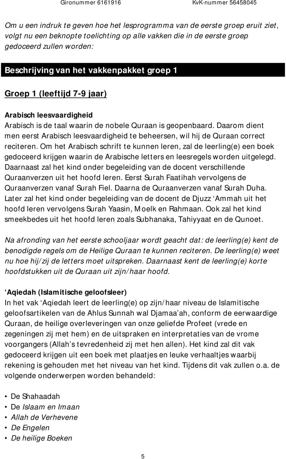 Daarom dient men eerst Arabisch leesvaardigheid te beheersen, wil hij de Quraan correct reciteren.